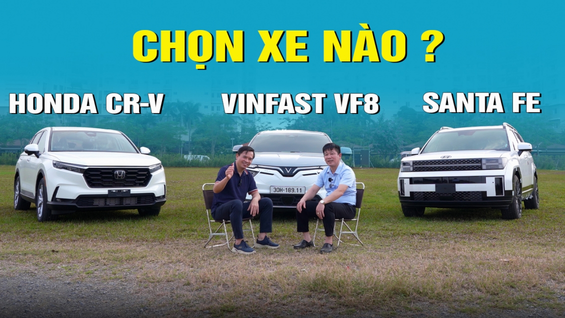 Video chọn VinFast VF8 hay Honda CR-V, Santa Fe ?
