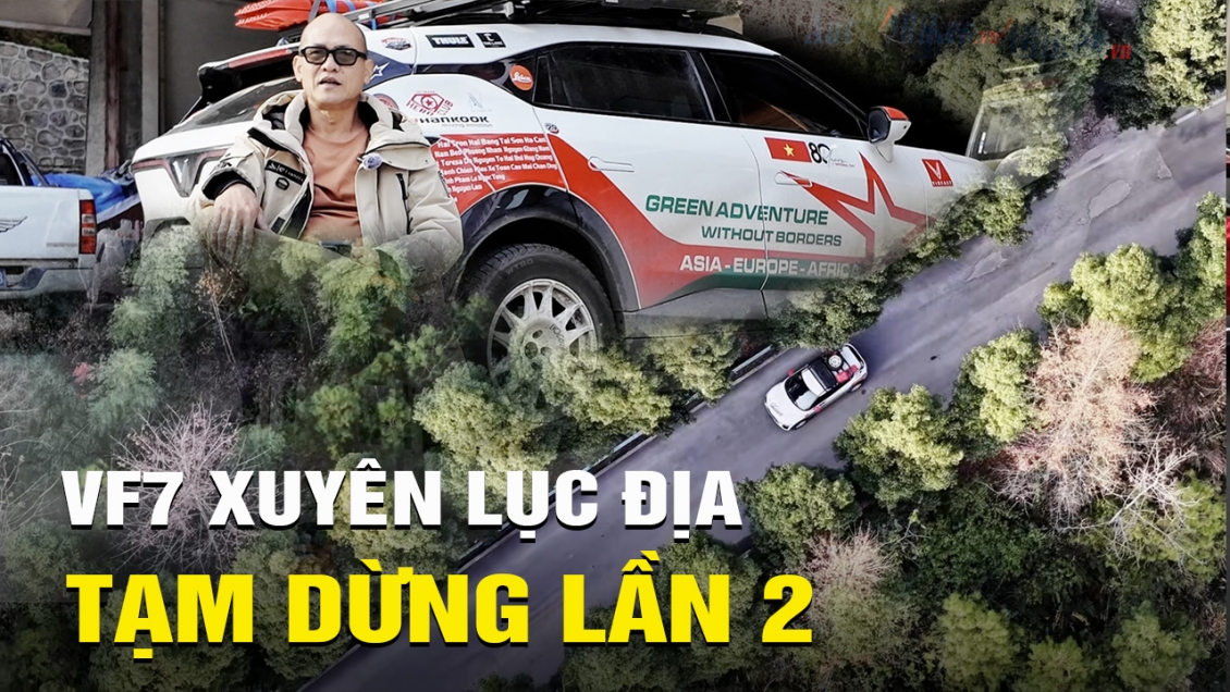 Video VF7 xuyên lục địa: Tạm dừng lần 2