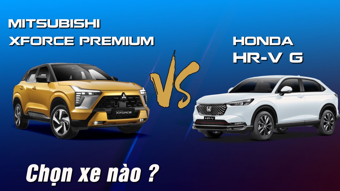 Video so sánh Mitsubishi Xforce Premium và Honda HR-V G