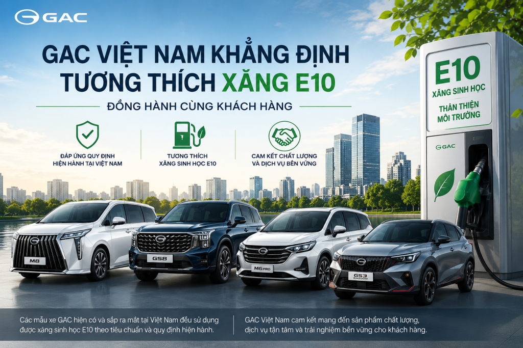 GAC Việt Nam xác nhận toàn bộ dòng xe tương thích xăng sinh học E10 GAC Việt Nam xác nhận toàn bộ dòng xe tương thích xăng sinh học E10