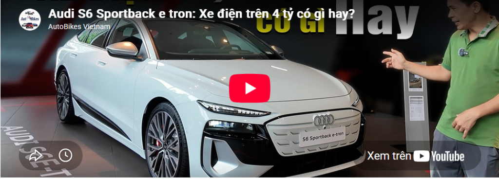 Audi S6 Sportback e tron: Xe điện trên 4 tỷ có gì hay?
